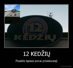 12 KEDŽIŲ - Posėdis tęsiasi ponai prisiekusieji