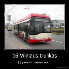 16 Vilniaus trulikas - Į jį pavėluoti neįmanoma...