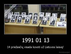 1991 01 13 - 14 priežasčių visada kovoti už Lietuvos laisvę!