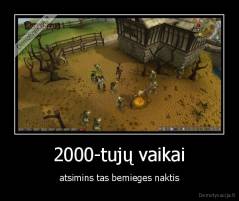 2000-tujų vaikai - atsimins tas bemieges naktis