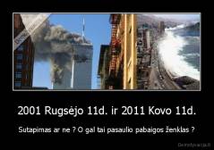 2001 Rugsėjo 11d. ir 2011 Kovo 11d. - Sutapimas ar ne ? O gal tai pasaulio pabaigos ženklas ?