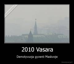 2010 Vasara - Demotyvuoja gyventi Maskvoje