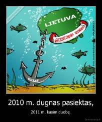 2010 m. dugnas pasiektas, - 2011 m. kasim duobę.