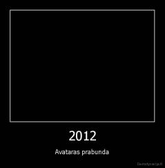 2012 - Avataras prabunda