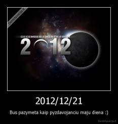 2012/12/21 - Bus pazymeta kaip pyzdavojanciu maju diena :)