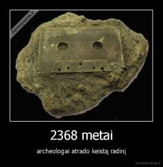 2368 metai - archeologai atrado keistą radinį