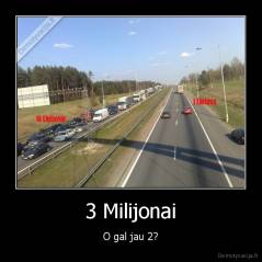 3 Milijonai - O gal jau 2?