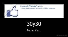 30y30 - Jie jau čia...