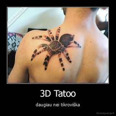 3D Tatoo - daugiau nei tikroviška