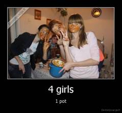 4 girls - 1 pot