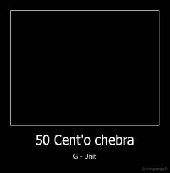 50 Cent'o chebra - G - Unit