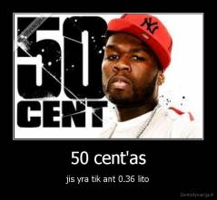 50 cent'as - jis yra tik ant 0.36 lito