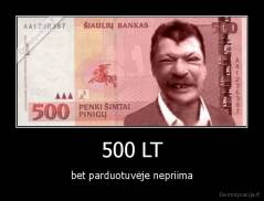 500 LT - bet parduotuvėje nepriima