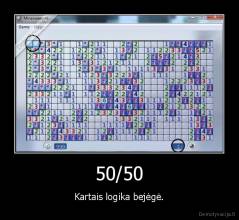 50/50 - Kartais logika bejėgė.