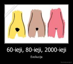 60-ieji, 80-ieji, 2000-ieji - Evoliucija