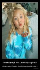 7-metė Everleigh Rose LaBrant tai daugiausiai  - uždirbanti mergaitė Instagrame. Vienas jos postas gali siekti iki 16 tūkst. $
