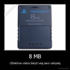 8 MB - Užtektinai vietos laikyti visą savo vaikystę