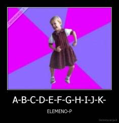 A-B-C-D-E-F-G-H-I-J-K- - ELEMENO-P