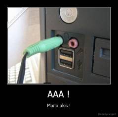 AAA ! - Mano akis !