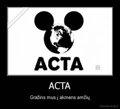 ACTA - Gražins mus į akmens amžių