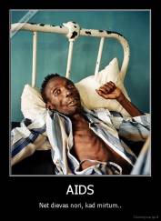AIDS - Net dievas nori, kad mirtum..