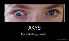 AKYS - Jos tiek daug pasako 