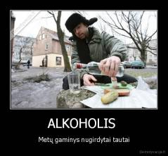 ALKOHOLIS  - Metų gaminys nugirdytai tautai