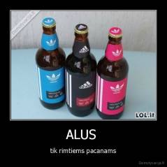 ALUS  - tik rimtiems pacanams