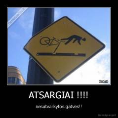 ATSARGIAI !!!! - nesutvarkytos gatves!!