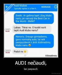 AUDI nečiaudi, - kai paspaudi.