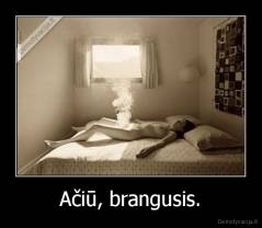 Ačiū, brangusis. - 