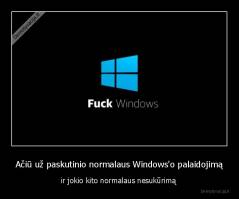Ačiū už paskutinio normalaus Windows'o palaidojimą - ir jokio kito normalaus nesukūrimą 