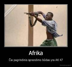 Afrika - Čia pagrindinis sprendimo būdas yra AK 47