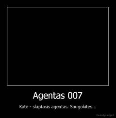 Agentas 007 - Katė - slaptasis agentas. Saugokitės...