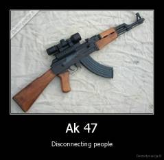 Ak 47 - Disconnecting people