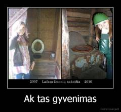 Ak tas gyvenimas - 