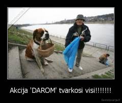 Akcija 'DAROM' tvarkosi visi!!!!!!! - 