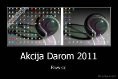 Akcija Darom 2011 - Pavyko!