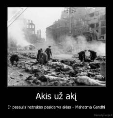 Akis už akį - Ir pasaulis netrukus pasidarys aklas - Mahatma Gandhi