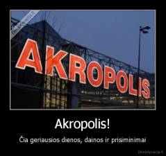 Akropolis! - Čia geriausios dienos, dainos ir prisiminimai