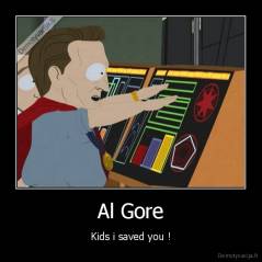 Al Gore - Kids i saved you !