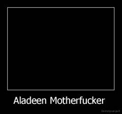 Aladeen Motherfucker  - 