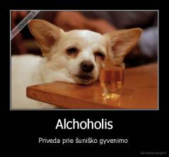 Alchoholis - Priveda prie šuniško gyvenimo 