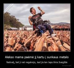 Alekso mama paėmė jį kartu į sunkaus metalo - festivalį, bet ji net negalvojo, kad jis ten taps tikra žvaigžde