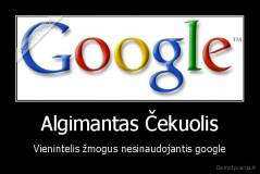 Algimantas Čekuolis - Vienintelis žmogus nesinaudojantis google