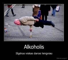 Alkoholis - Išgėrus viskas darosi lengviau