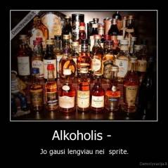 Alkoholis -  - Jo gausi lengviau nei  sprite.