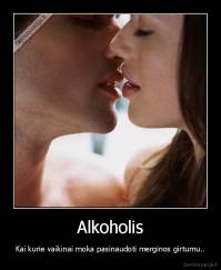 Alkoholis - Kai kurie vaikinai moka pasinaudoti merginos girtumu..