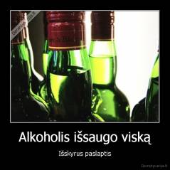 Alkoholis išsaugo viską - Išskyrus paslaptis