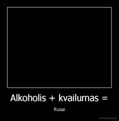 Alkoholis + kvailumas = - Rusai